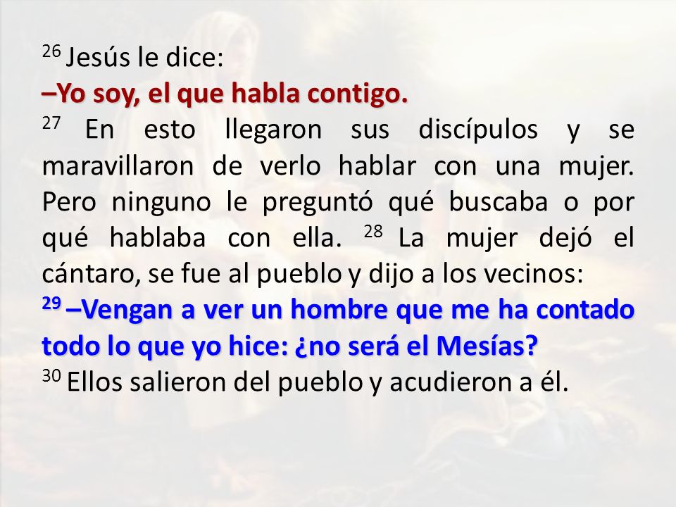 26 Jesús le dice: –Yo soy, el que habla contigo.