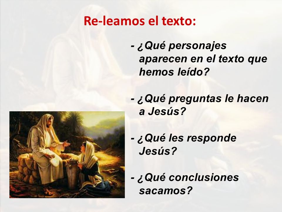 Re-leamos el texto: - ¿Qué personajes aparecen en el texto que hemos leído - ¿Qué preguntas le hacen a Jesús