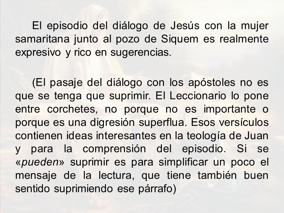 El episodio del diálogo de Jesús con la mujer samaritana junto al pozo de Siquem es realmente expresivo y rico en sugerencias.