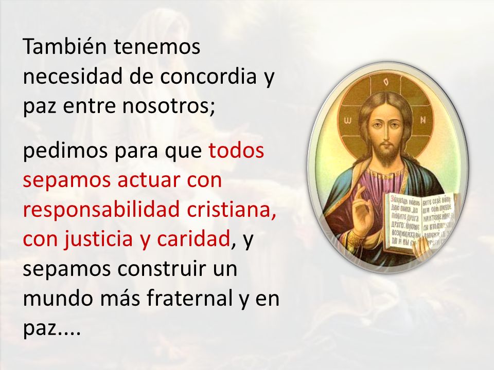 También tenemos necesidad de concordia y paz entre nosotros;