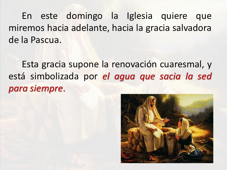 En este domingo la Iglesia quiere que miremos hacia adelante, hacia la gracia salvadora de la Pascua.