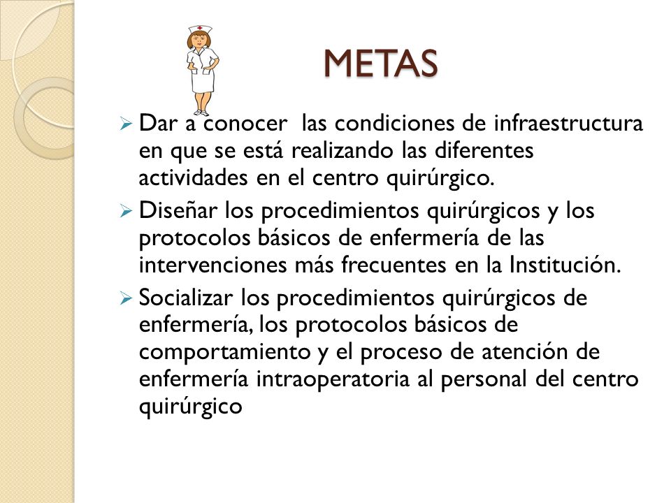 METAS Dar a conocer las condiciones de infraestructura en que se está realizando las diferentes actividades en el centro quirúrgico.