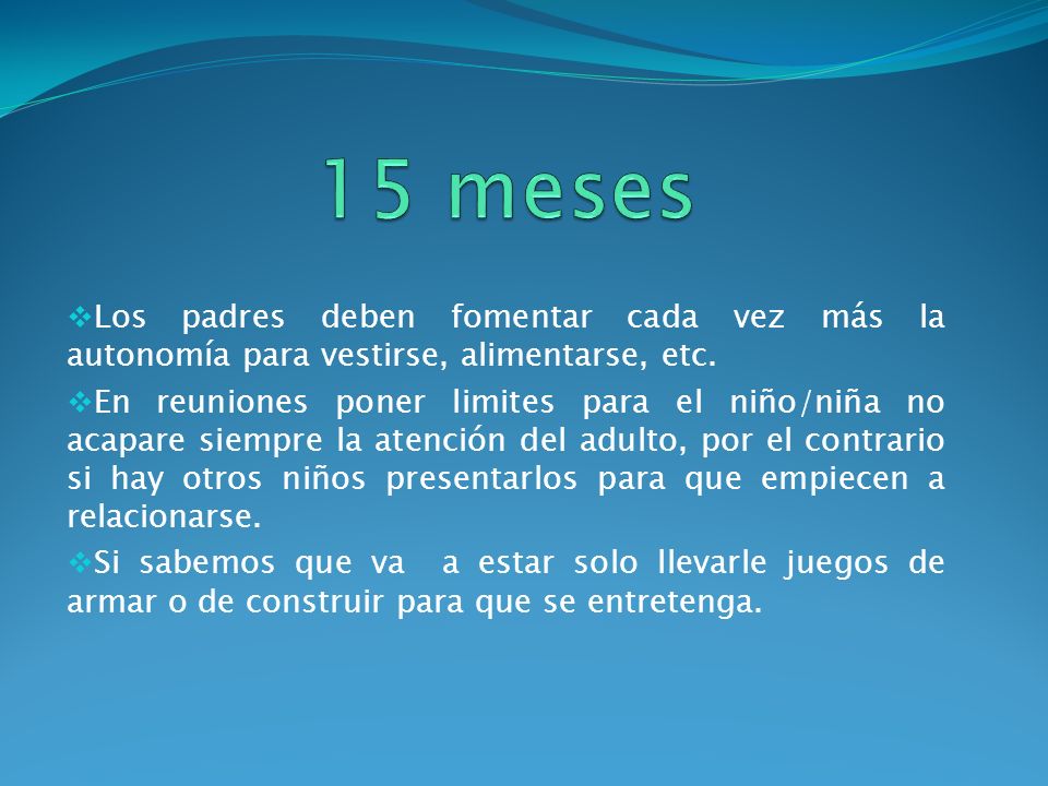 15 meses Los padres deben fomentar cada vez más la autonomía para vestirse, alimentarse, etc.