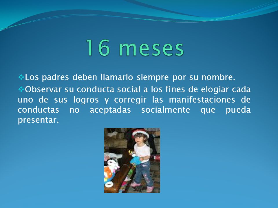 16 meses Los padres deben llamarlo siempre por su nombre.