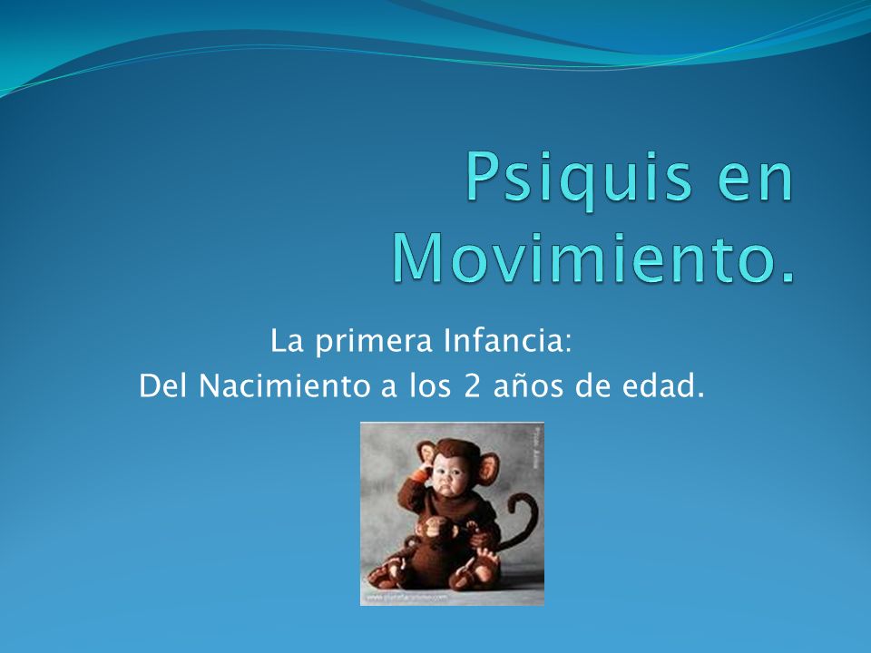 La primera Infancia: Del Nacimiento a los 2 años de edad.