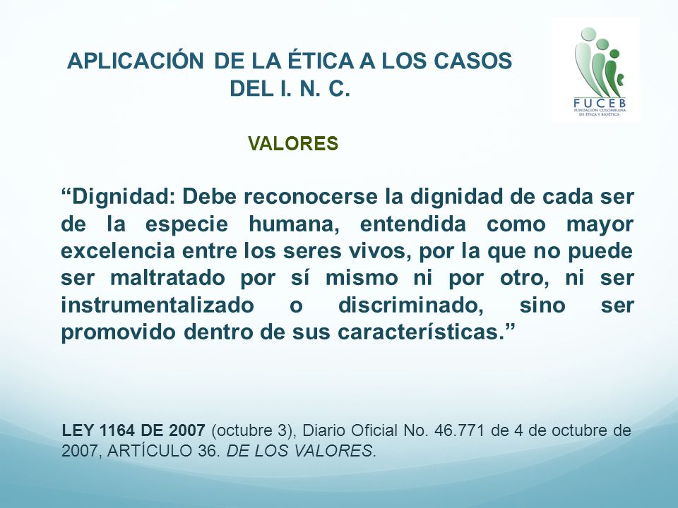APLICACIÓN DE LA ÉTICA A LOS CASOS DEL I. N. C.