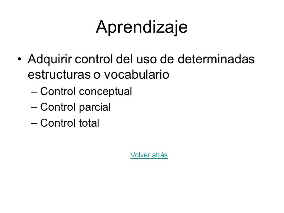 Aprendizaje Adquirir control del uso de determinadas estructuras o vocabulario. Control conceptual.
