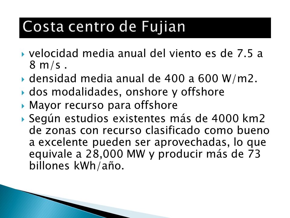 Costa centro de Fujian velocidad media anual del viento es de 7.5 a 8 m/s . densidad media anual de 400 a 600 W/m2.