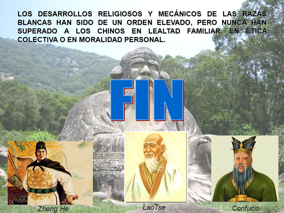 LOS DESARROLLOS RELIGIOSOS Y MECÁNICOS DE LAS RAZAS BLANCAS HAN SIDO DE UN ORDEN ELEVADO, PERO NUNCA HAN SUPERADO A LOS CHINOS EN LEALTAD FAMILIAR, EN ÉTICA COLECTIVA O EN MORALIDAD PERSONAL.