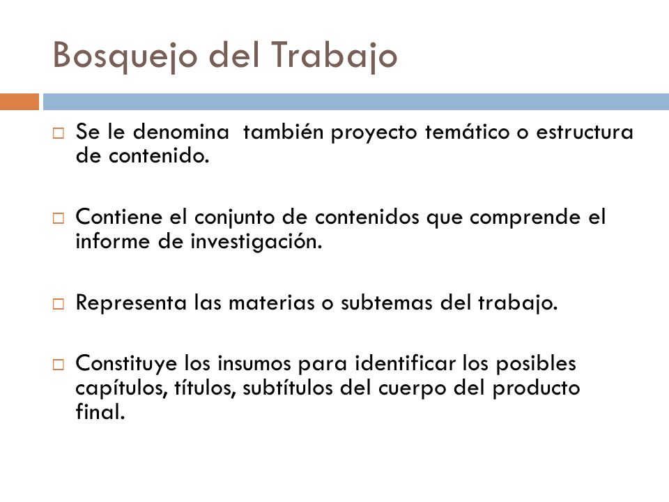 Bosquejo del Trabajo Se le denomina también proyecto temático o estructura de contenido.
