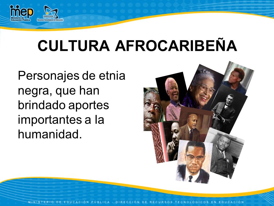 CULTURA AFROCARIBEÑA Personajes de etnia negra, que han brindado aportes importantes a la humanidad.