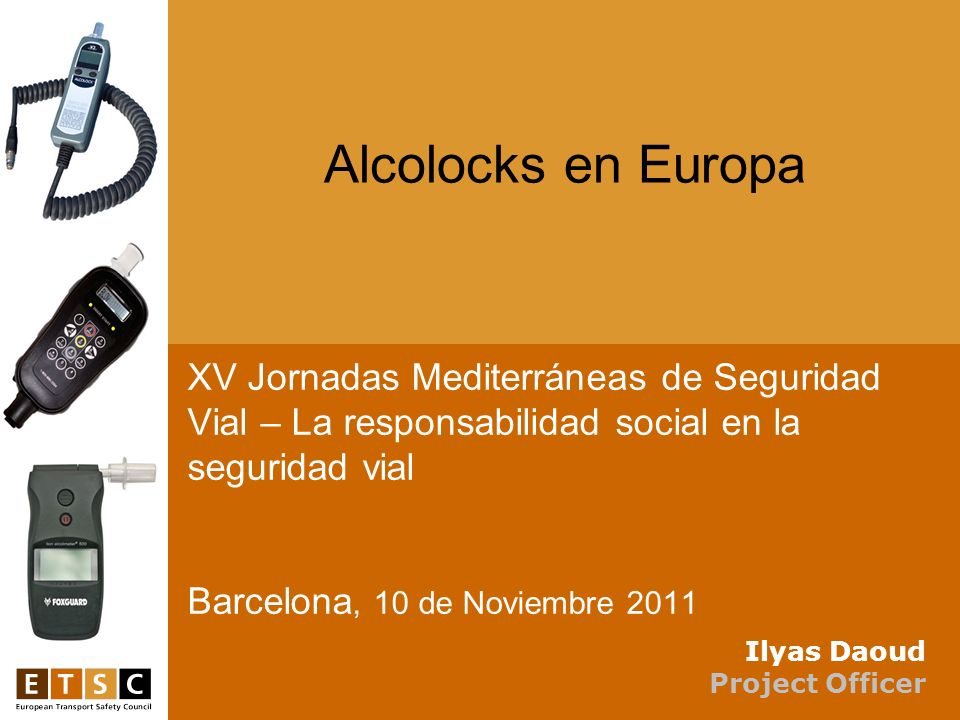 Alcolocks en Europa XV Jornadas Mediterráneas de Seguridad Vial – La responsabilidad social en la seguridad vial Barcelona, 10 de Noviembre