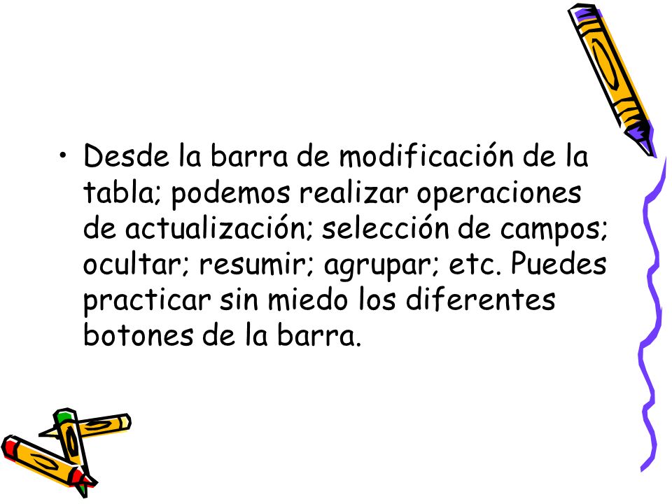 Desde la barra de modificación de la tabla; podemos realizar operaciones de actualización; selección de campos; ocultar; resumir; agrupar; etc.