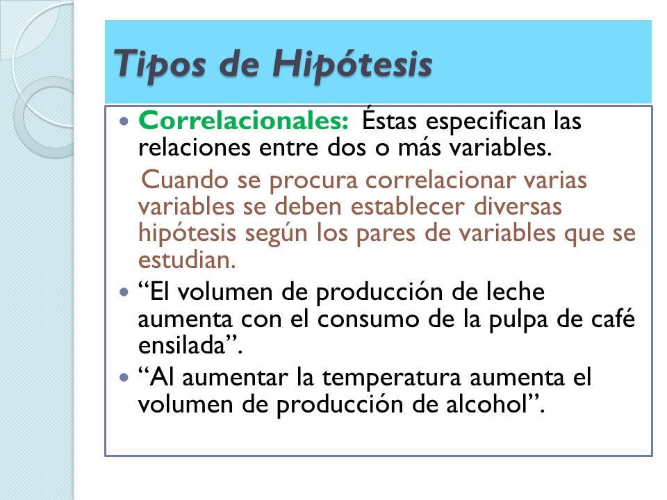 Tipos de Hipótesis Correlacionales: Éstas especifican las relaciones entre dos o más variables.