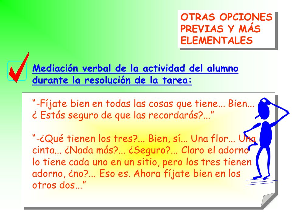 OTRAS OPCIONES PREVIAS Y MÁS. ELEMENTALES. Mediación verbal de la actividad del alumno. durante la resolución de la tarea: