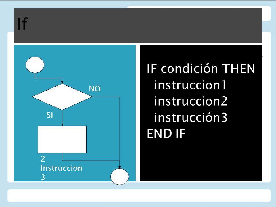If IF condición THEN instruccion1 instruccion2 instrucción3 END IF A
