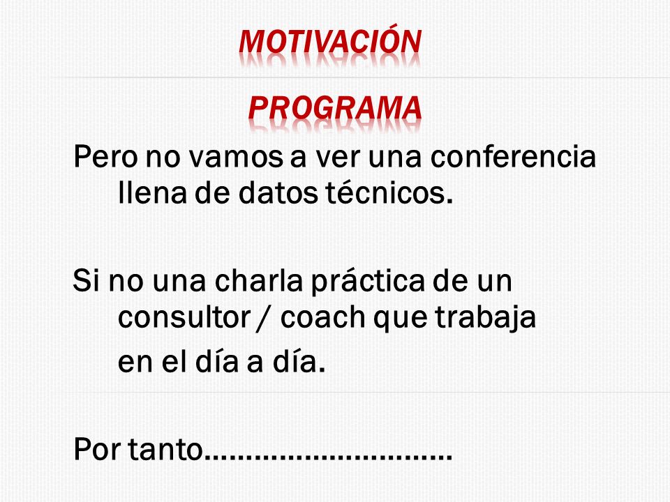 Pero no vamos a ver una conferencia llena de datos técnicos.