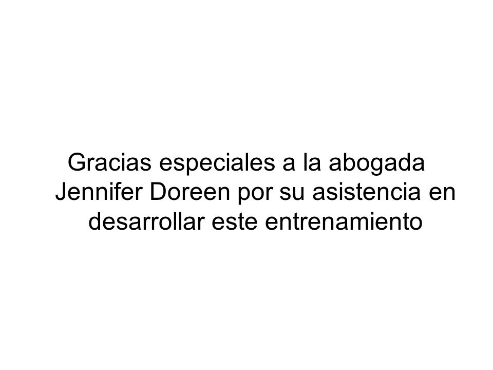 Gracias especiales a la abogada Jennifer Doreen por su asistencia en desarrollar este entrenamiento