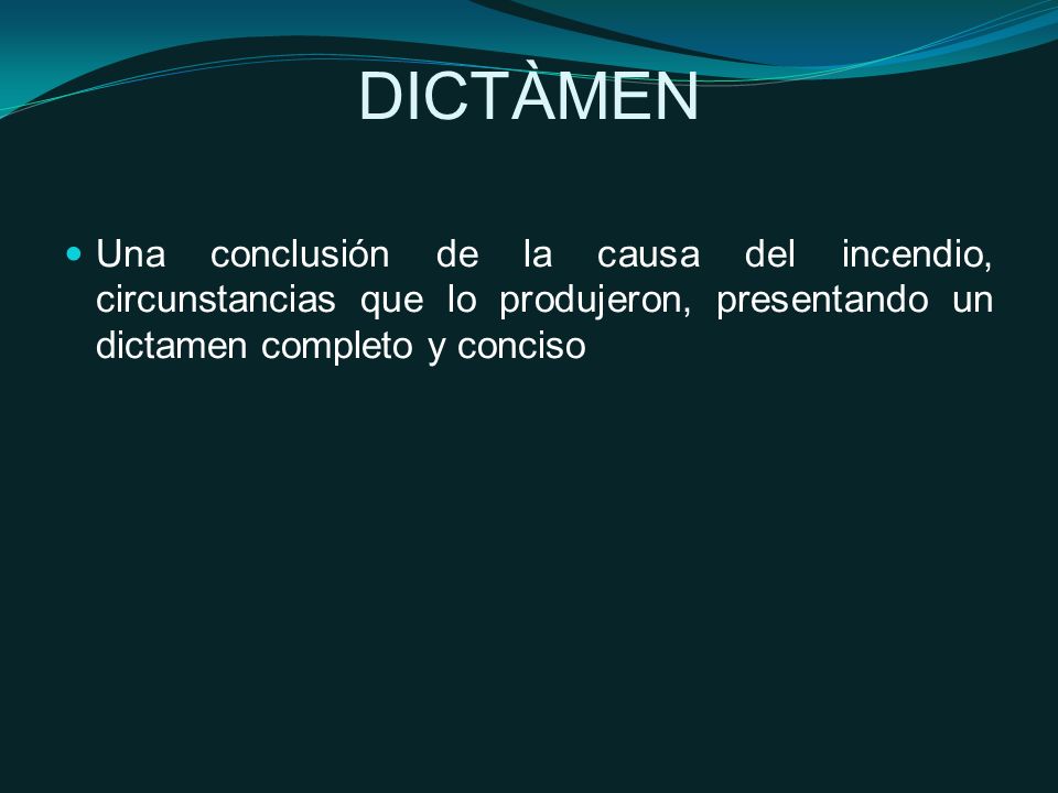 DICTÀMEN Una conclusión de la causa del incendio, circunstancias que lo produjeron, presentando un dictamen completo y conciso.