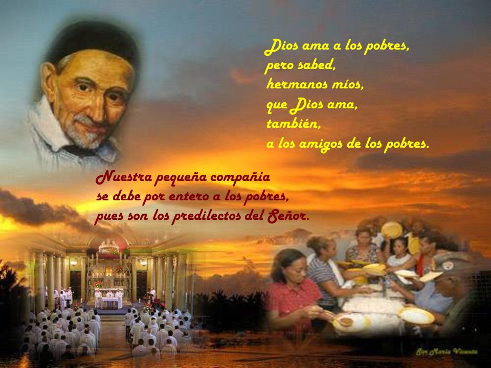 Dios ama a los pobres, pero sabed, hermanos míos, que Dios ama, también, a los amigos de los pobres.