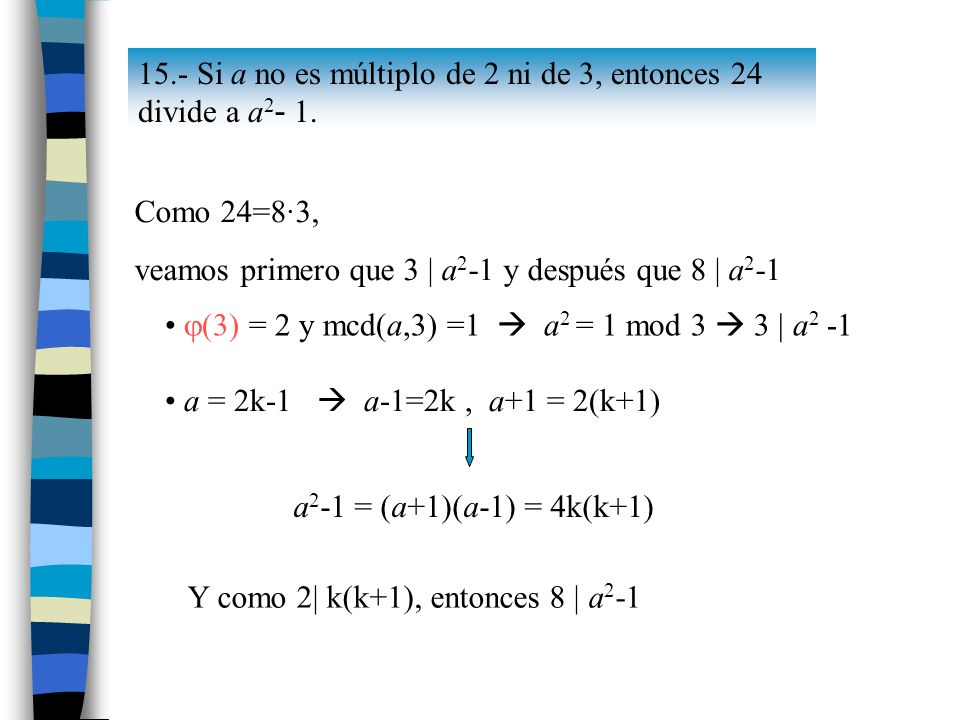 15.- Si a no es múltiplo de 2 ni de 3, entonces 24 divide a a2- 1.
