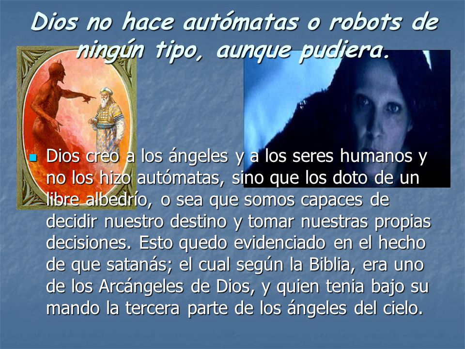 Dios no hace autómatas o robots de ningún tipo, aunque pudiera.