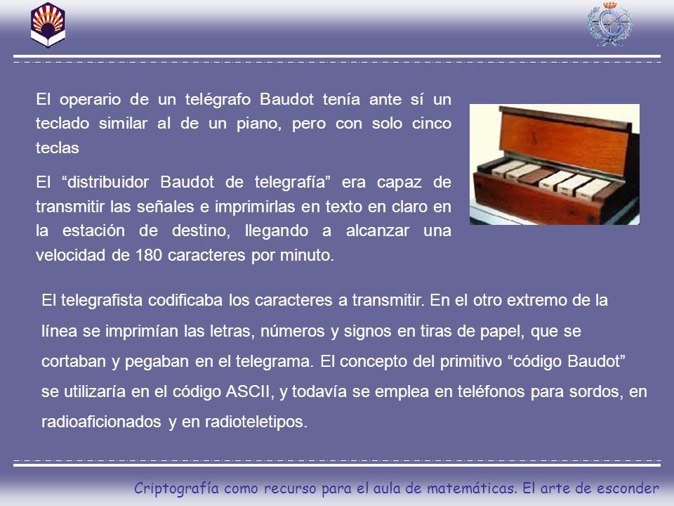 El operario de un telégrafo Baudot tenía ante sí un teclado similar al de un piano, pero con solo cinco teclas