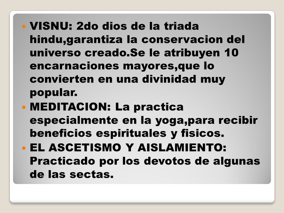 VISNU: 2do dios de la triada hindu,garantiza la conservacion del universo creado.Se le atribuyen 10 encarnaciones mayores,que lo convierten en una divinidad muy popular.