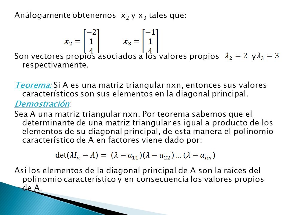 Análogamente obtenemos x2 y x3 tales que: Son vectores propios asociados a los valores propios y respectivamente.