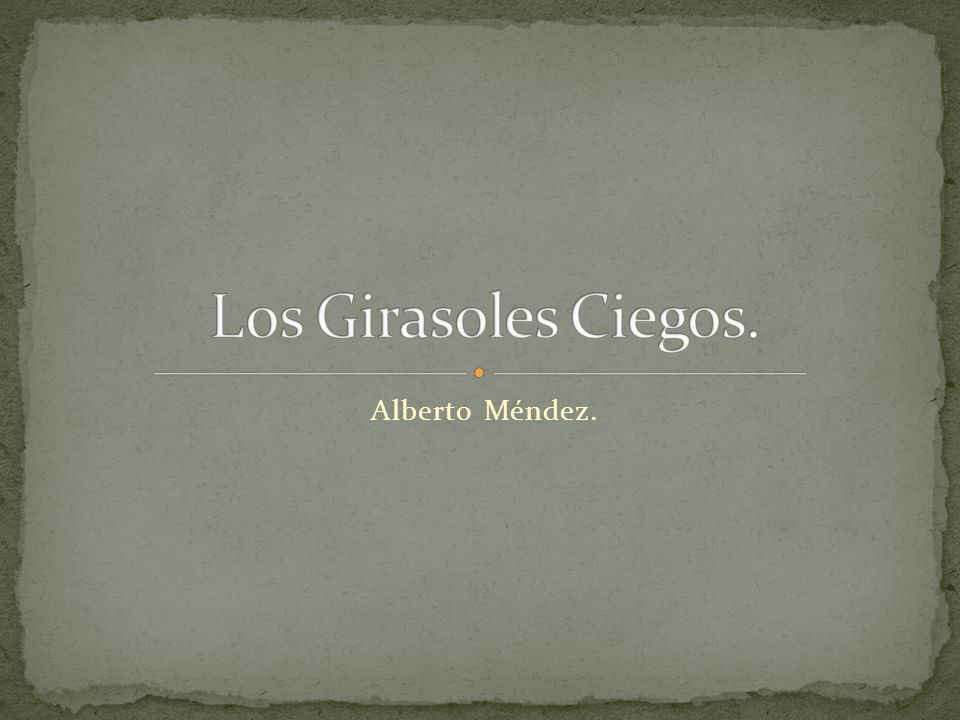 Los Girasoles Ciegos. Alberto Méndez.