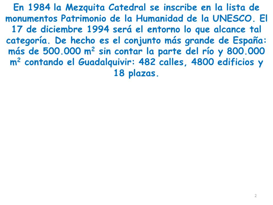 En 1984 la Mezquita Catedral se inscribe en la lista de monumentos Patrimonio de la Humanidad de la UNESCO.