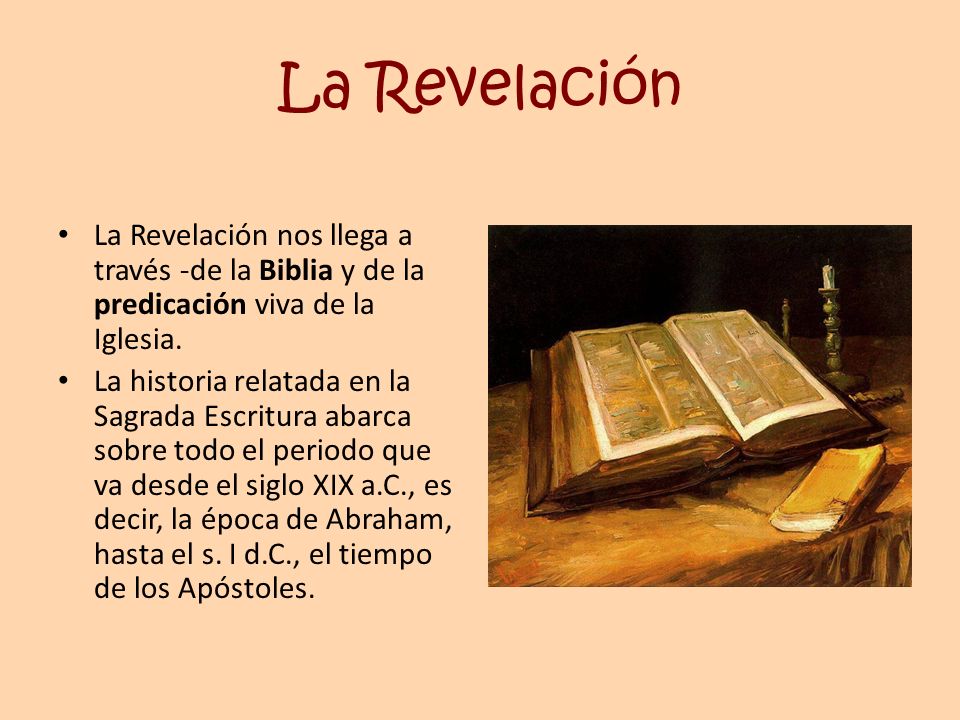La Revelación La Revelación nos llega a través -de la Biblia y de la predicación viva de la Iglesia.