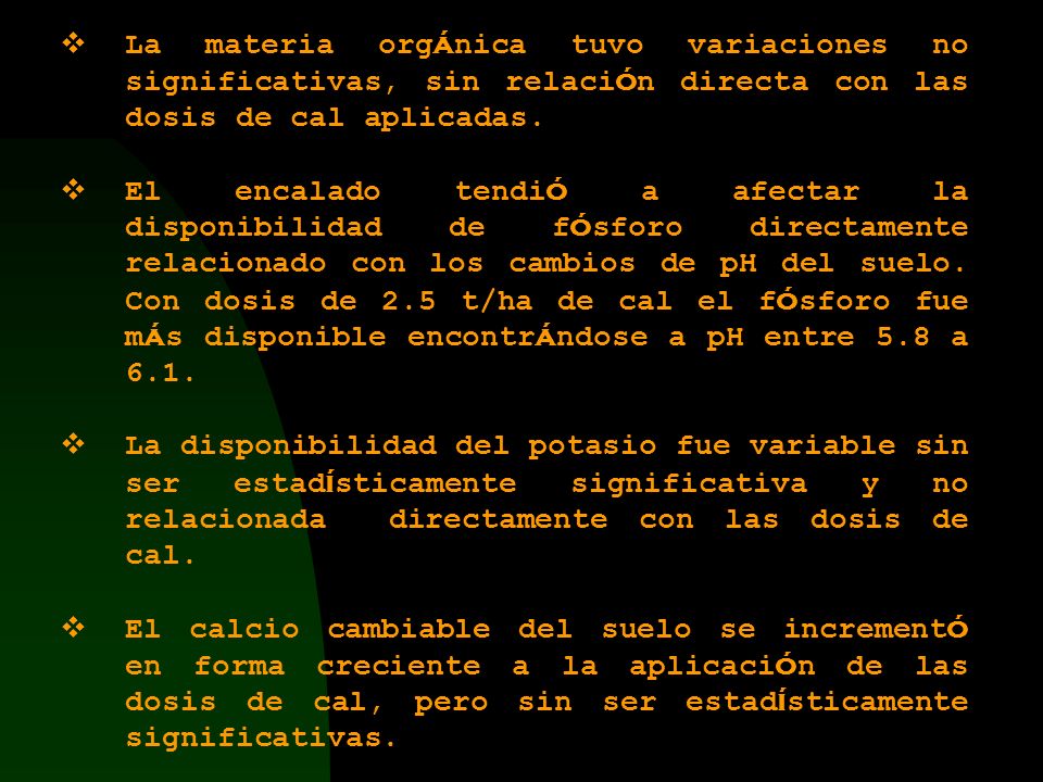 La materia orgánica tuvo variaciones no significativas, sin relación directa con las dosis de cal aplicadas.
