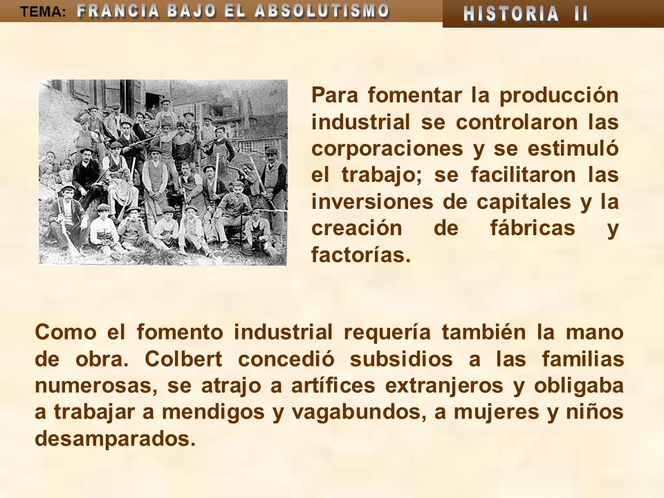 Para fomentar la producción industrial se controlaron las corporaciones y se estimuló el trabajo; se facilitaron las inversiones de capitales y la creación de fábricas y factorías.