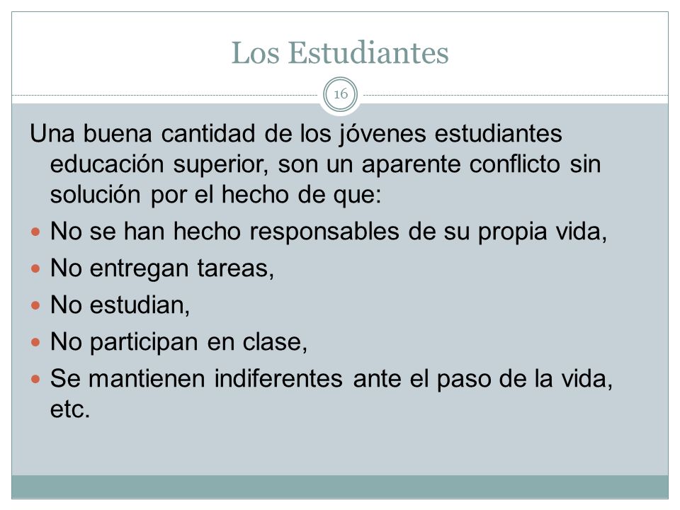 Los Estudiantes Una buena cantidad de los jóvenes estudiantes educación superior, son un aparente conflicto sin solución por el hecho de que:
