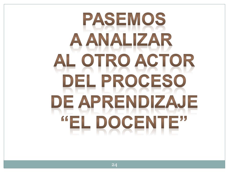 pasemos A analizar al otro actor Del proceso De aprendizaje El docente