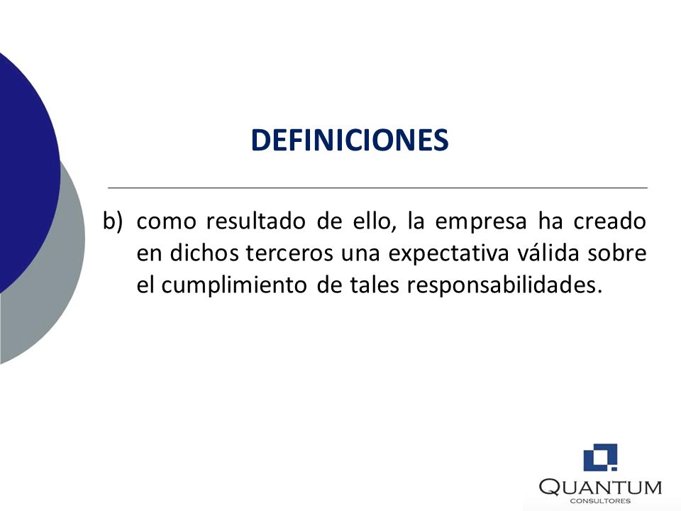 DEFINICIONES como resultado de ello, la empresa ha creado en dichos terceros una expectativa válida sobre el cumplimiento de tales responsabilidades.