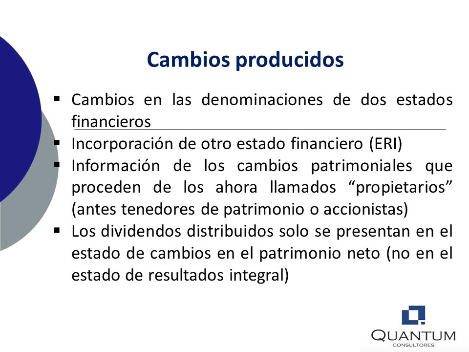 Cambios producidos Cambios en las denominaciones de dos estados financieros. Incorporación de otro estado financiero (ERI)