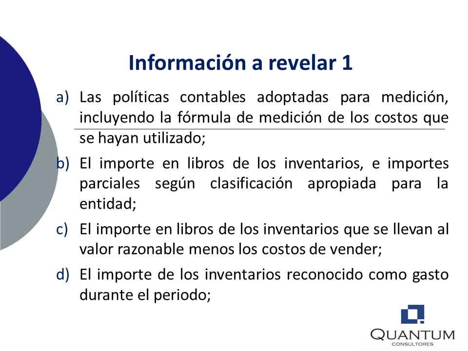 Información a revelar 1 Las políticas contables adoptadas para medición, incluyendo la fórmula de medición de los costos que se hayan utilizado;