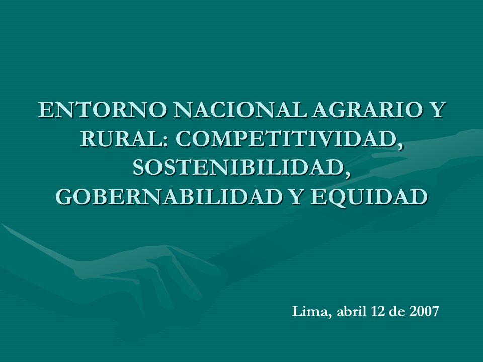 ENTORNO NACIONAL AGRARIO Y RURAL: COMPETITIVIDAD, SOSTENIBILIDAD, GOBERNABILIDAD Y EQUIDAD