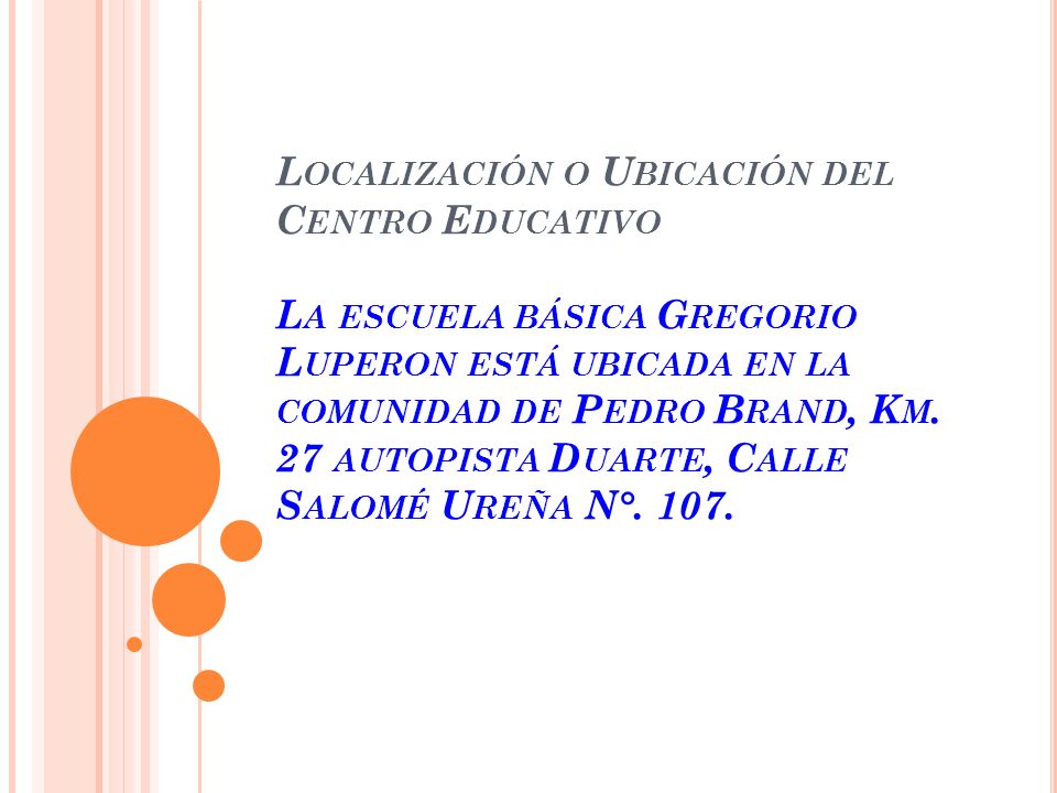 Localización o Ubicación del Centro Educativo La escuela básica Gregorio Luperon está ubicada en la comunidad de Pedro Brand, Km.