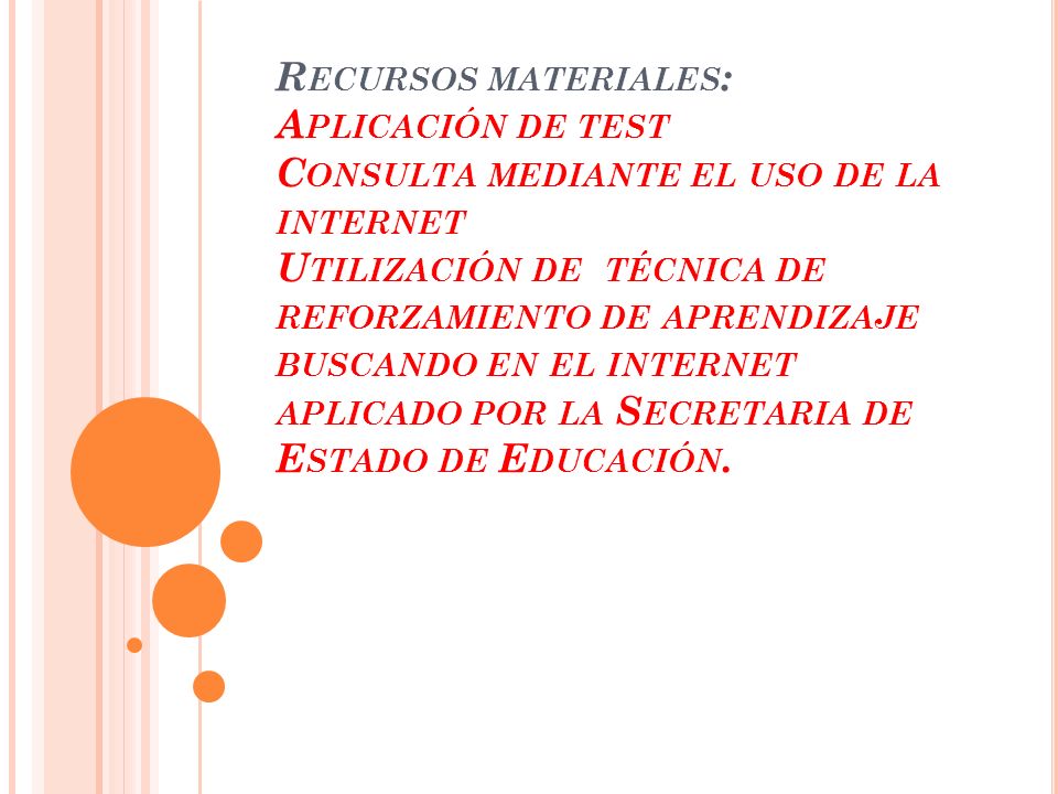 Recursos materiales: Aplicación de test Consulta mediante el uso de la internet Utilización de técnica de reforzamiento de aprendizaje buscando en el internet aplicado por la Secretaria de Estado de Educación.