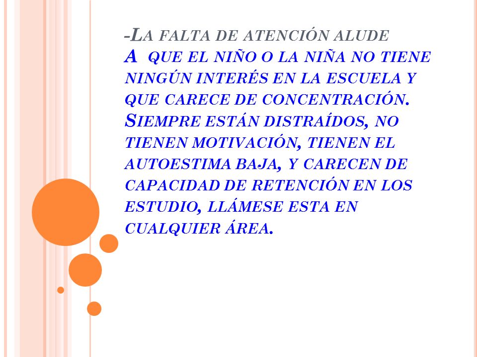 -La falta de atención alude A que el niño o la niña no tiene ningún interés en la escuela y que carece de concentración.