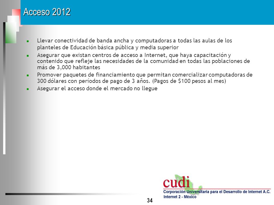 Acceso 2012 Llevar conectividad de banda ancha y computadoras a todas las aulas de los planteles de Educación básica pública y media superior.