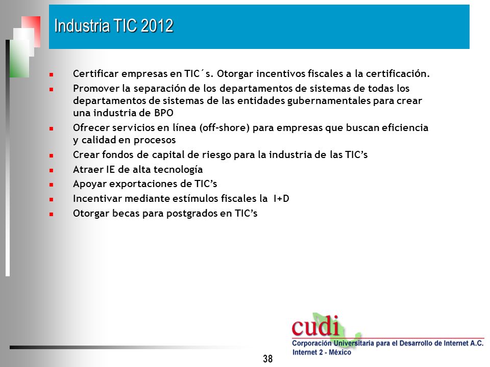 Industria TIC 2012 Certificar empresas en TIC´s. Otorgar incentivos fiscales a la certificación.