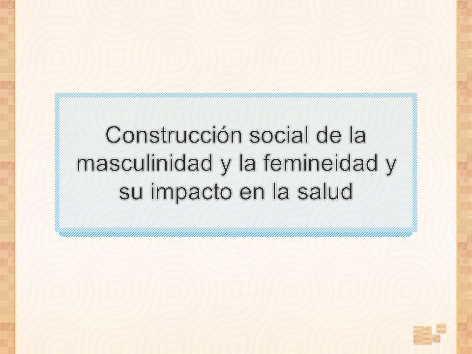 Construcción social de la masculinidad y la femineidad y su impacto en la salud