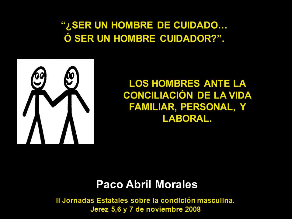 ¿SER UN HOMBRE DE CUIDADO… Ó SER UN HOMBRE CUIDADOR .