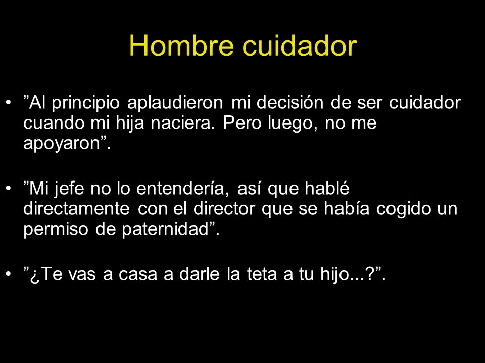 Hombre cuidador Al principio aplaudieron mi decisión de ser cuidador cuando mi hija naciera. Pero luego, no me apoyaron .