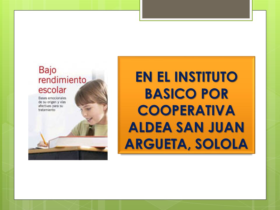 EN EL INSTITUTO BASICO POR COOPERATIVA ALDEA SAN JUAN ARGUETA, SOLOLA