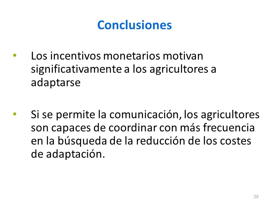 Conclusiones Los incentivos monetarios motivan significativamente a los agricultores a adaptarse.
